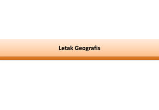 Letak Geografis
 