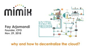 why and how to decentralize the cloud?
Fay Arjomandi
Founder, CPO
Nov. 29, 2018
 
