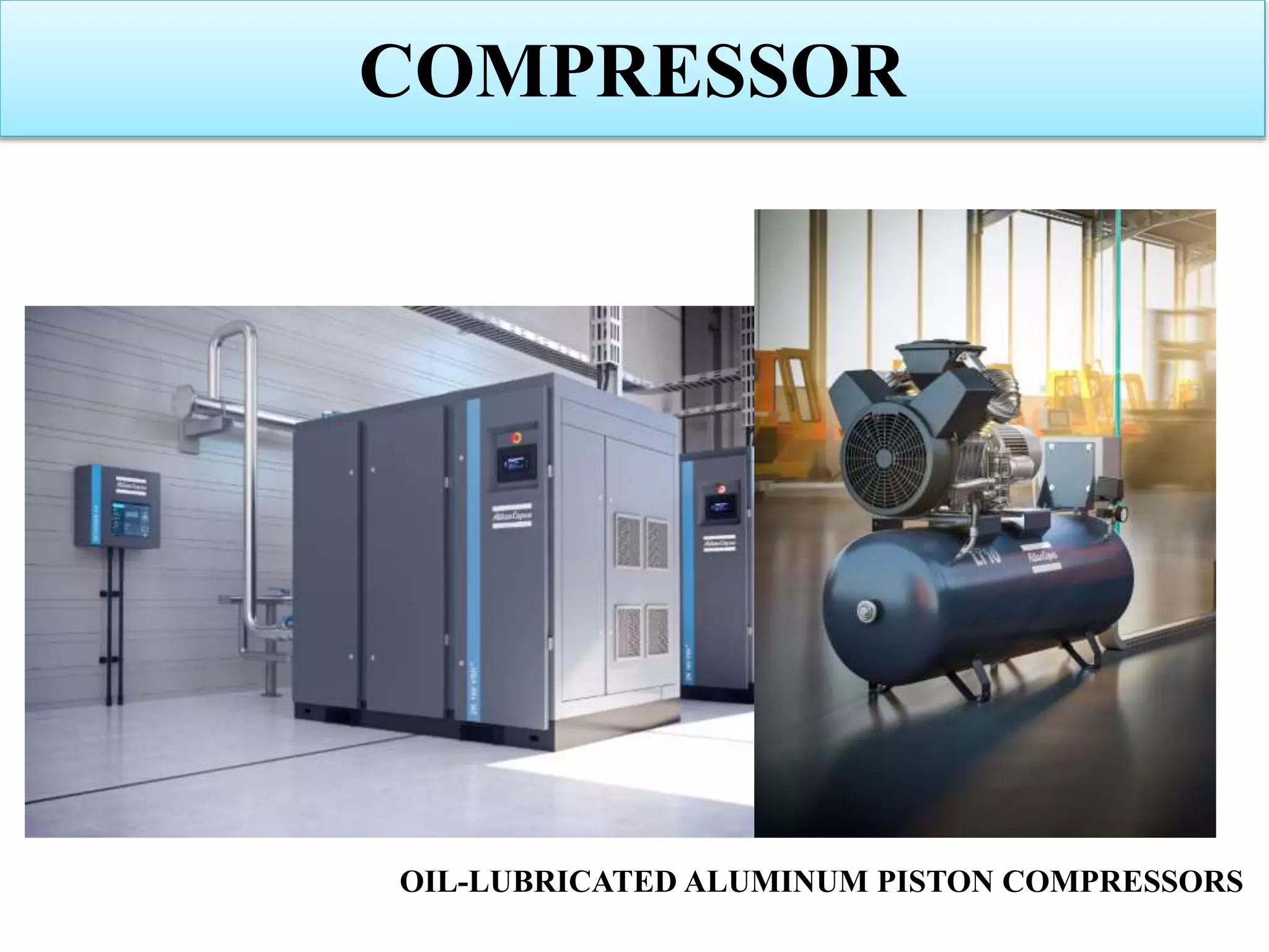 COMPRESSOR
OIL-LUBRICATED ALUMINUM PISTON COMPRESSORS
 