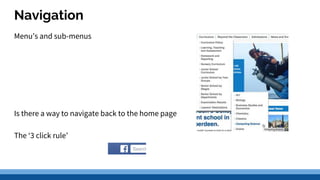 Navigation
Menu’s and sub-menus
Is there a way to navigate back to the home page
The ‘3 click rule’
 