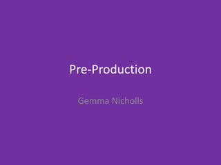 Pre-Production
Gemma Nicholls
 