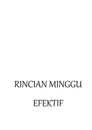 RINCIAN MINGGU
EFEKTIF
 