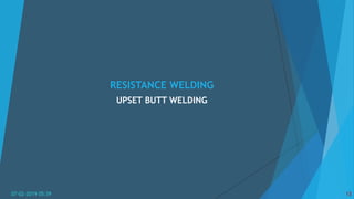 RESISTANCE WELDING
UPSET BUTT WELDING
07-02-2019 05:39 13
 
