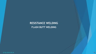 RESISTANCE WELDING
FLASH BUTT WELDING
07-02-2019 05:39 17
 