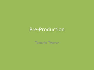Pre-Production
Tamzin-Twose
 