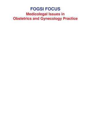 FOGSI FOCUS
Medicolegal Issues in
Obstetrics and Gynecology Practice
 