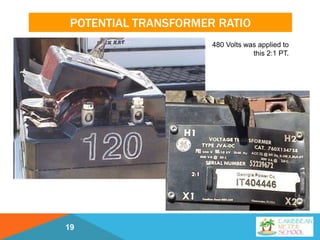 POTENTIAL TRANSFORMER RATIO
480 Volts was applied to
this 2:1 PT.
19
 