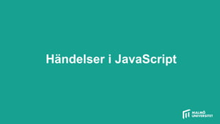 Händelser i JavaScript
 