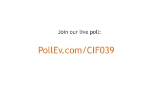 PollEv.com/CIF039
Join our live poll:
 