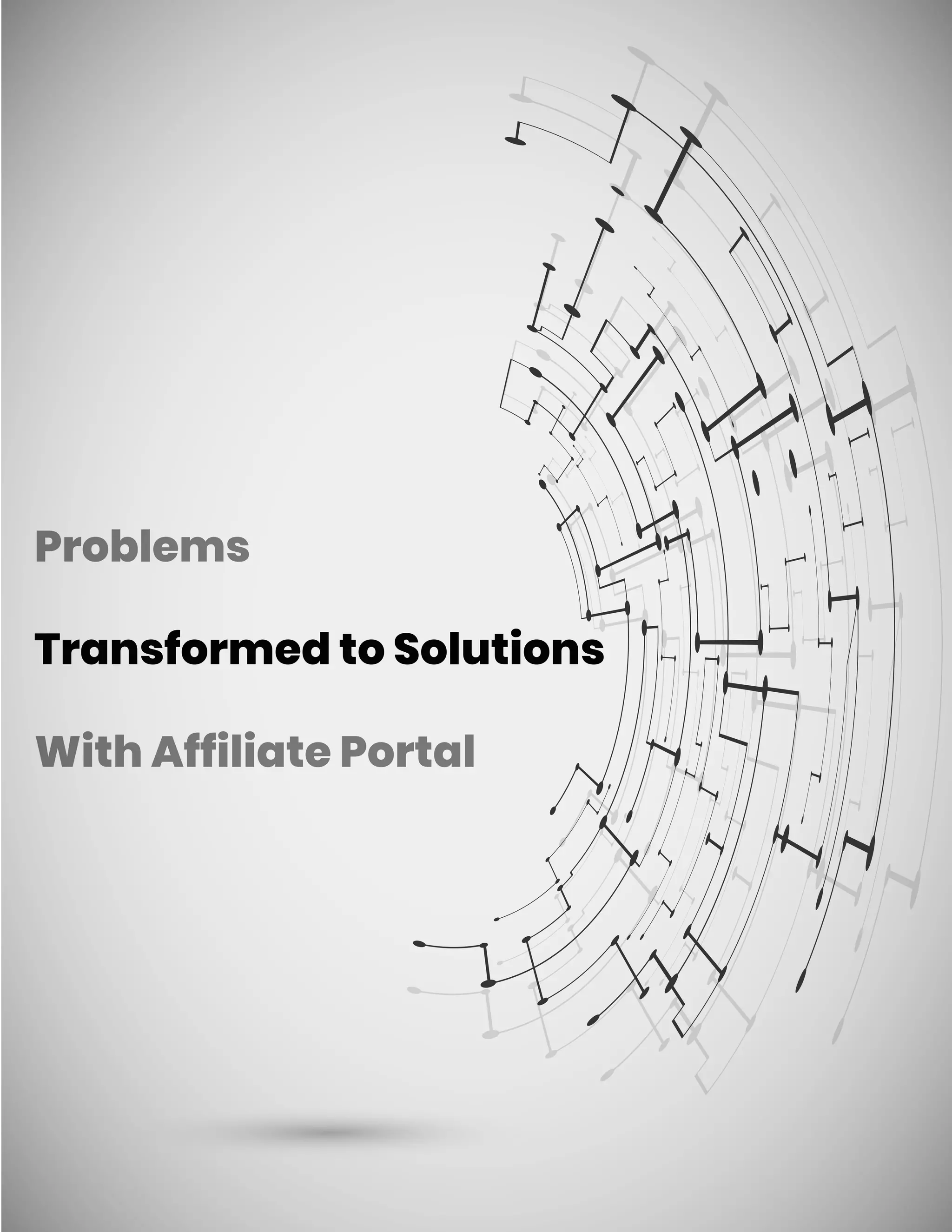 Problems
Transformed to Solutions
With Affiliate Portal
 