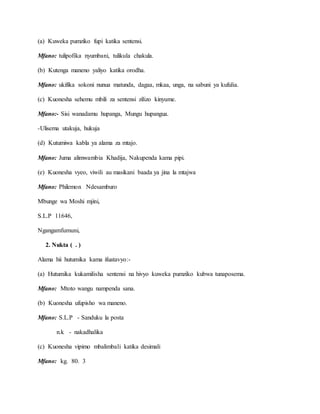 (a) Kuweka pumziko fupi katika sentensi.
Mfano: tulipofika nyumbani, tulikula chakula.
(b) Kutenga maneno yaliyo katika or...
