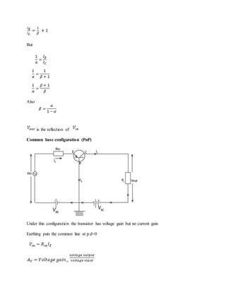But
Also
is the reflection of
Common base configuration (PnP)
Under this configuration the transistor has voltage gain but no current gain
Earthing puts the common line at p.d=0
=
 