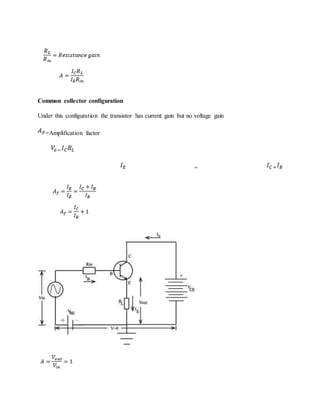 Common collector configuration
Under this configuration the transistor has current gain but no voltage gain
=Amplification factor
=
=
 