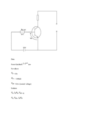 Data
From Kirchhoff law
For silicon
=10v
= 100kΩ
=0.6v (wasted voltage)
Solution
- - =0
- =
 