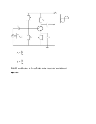 Faithful amplification- is the application or the output that is not distorted.
Question
 