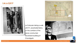Rameez R. Gazi Theory of Design - II 32
Le Corbusier taking a walk
with Pt. Jawaharlal Nehru
on the corridors of the
newly constructed
Secretariat building of
Chandigarh.
 