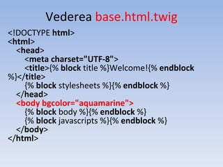 Vederea base.html.twig
<!DOCTYPE html>
<html>
<head>
<meta charset="UTF-8">
<title>{% block title %}Welcome!{% endblock
%}</title>
{% block stylesheets %}{% endblock %}
</head>
<body bgcolor="aquamarine">
{% block body %}{% endblock %}
{% block javascripts %}{% endblock %}
</body>
</html>
 