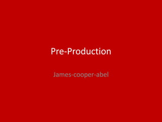 Pre-Production
James-cooper-abel
 