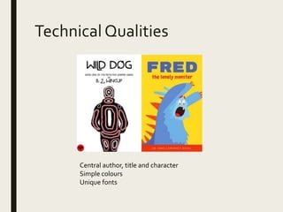Technical Qualities
Central author, title and character
Simple colours
Unique fonts
 