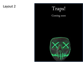 Layout 2
Traps!
Coming soon
 