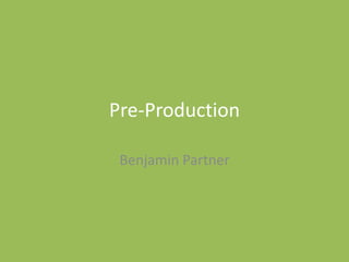 Pre-Production
Benjamin Partner
 