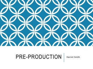 PRE-PRODUCTION Harriet Smith
 