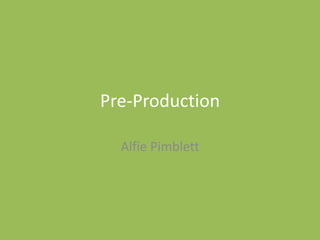 Pre-Production
Alfie Pimblett
 