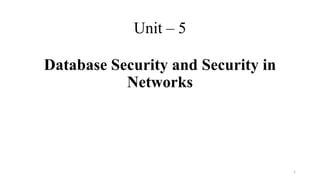 Unit – 5
Database Security and Security in
Networks
1
 