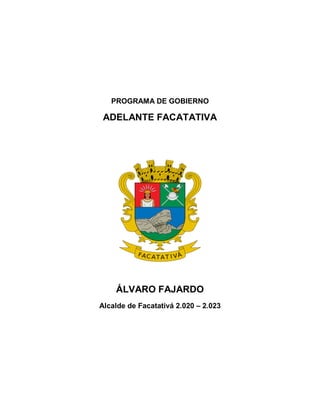 PROGRAMA DE GOBIERNO
ADELANTE FACATATIVA
ÁLVARO FAJARDO
Alcalde de Facatativá 2.020 – 2.023
 