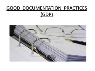 GOOD DOCUMENTATION PRACTICES
(GDP)
 