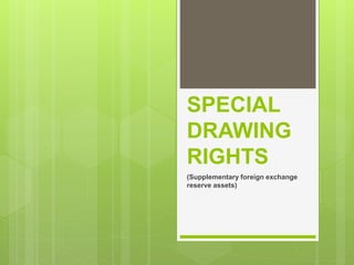 SPECIAL
DRAWING
RIGHTS
(Supplementary foreign exchange
reserve assets)
 