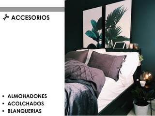 ACCESORIOS
• ALMOHADONES
• ACOLCHADOS
• BLANQUERIAS
 