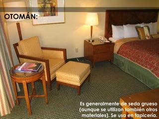 Es generalmente de seda grueso
(aunque se utilizan también otros
materiales). Se usa en tapicería.
OTOMÁN:
 