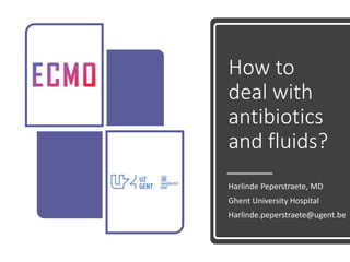 How to
deal with
antibiotics
and fluids?
Harlinde Peperstraete, MD
Ghent University Hospital
Harlinde.peperstraete@ugent.be
 