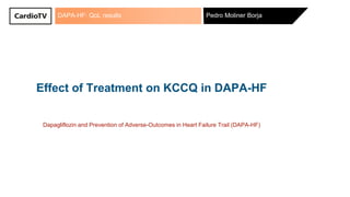 DAPA-HF: QoL results Pedro Moliner Borja
Effect of Treatment on KCCQ in DAPA-HF
Dapagliflozin and Prevention of Adverse-Outcomes in Heart Failure Trail (DAPA-HF)
 