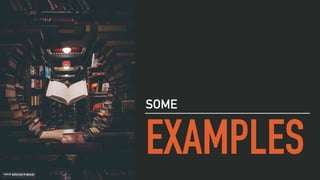 EXAMPLES
SOME
PHOTO BY JAREDD CRAIG ON UNSPLASH
 