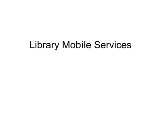 Library Mobile Services
 
