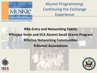 Alumni Programming: Continuing the Exchange Experience ,[object Object],[object Object],[object Object],[object Object]