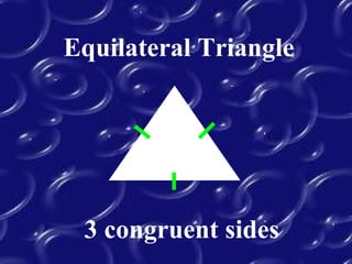 Equilateral Triangle
3 congruent sides