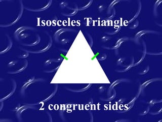 Isosceles Triangle
2 congruent sides