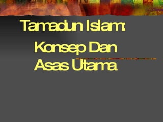 Tamadun Islam:  Konsep Dan Asas Utama 