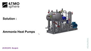Solution :
Ammonia Heat Pumps
 