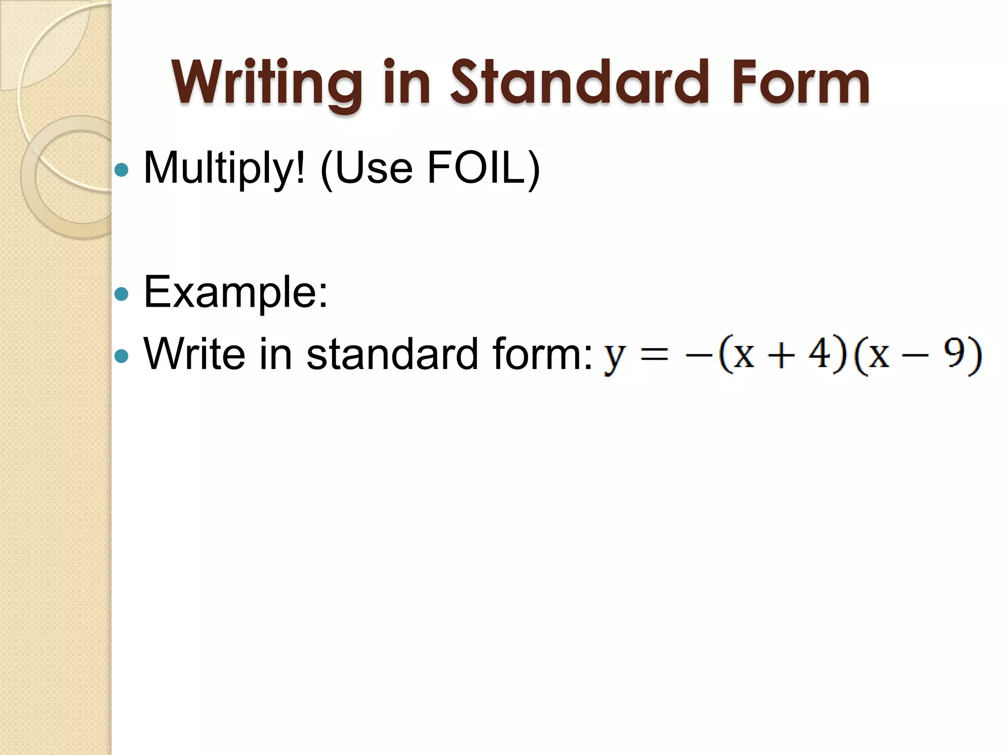 Writing in Standard Form
   Multiply! (Use FOIL)

 Example:
 Write in standard form:
 