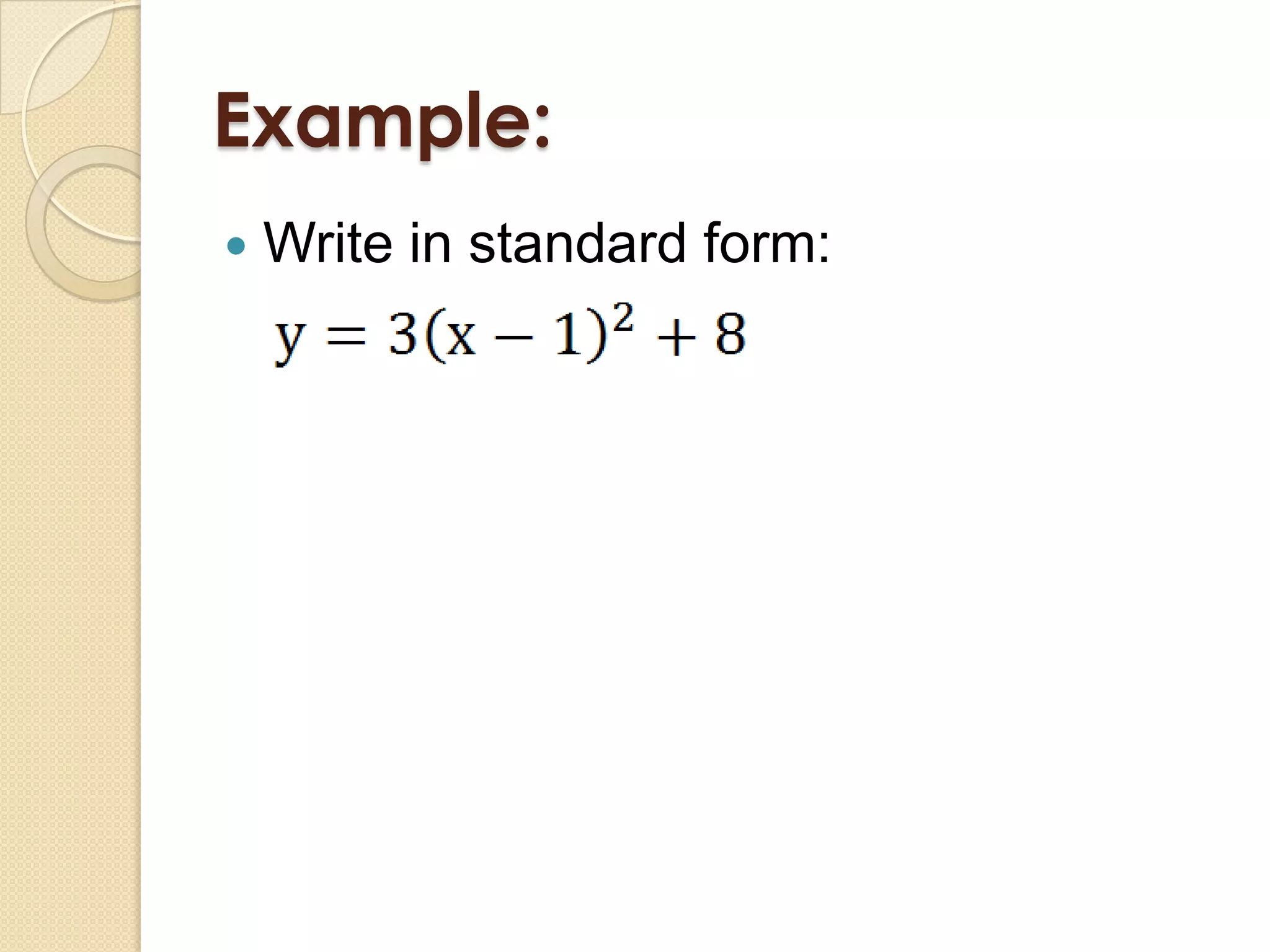 Example:
   Write in standard form:
 