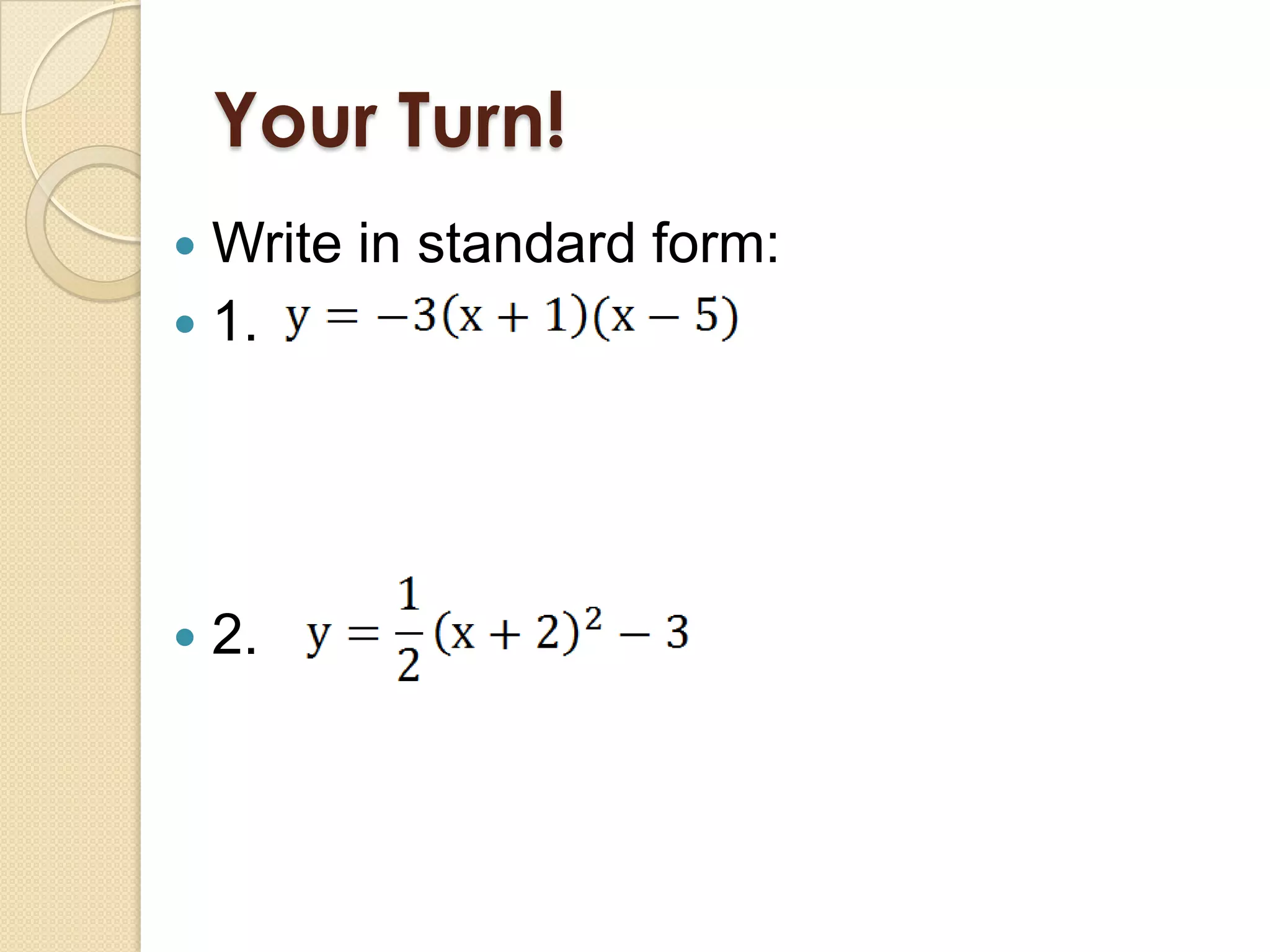 Your Turn!
 Write in standard form:
 1.




   2.
 
