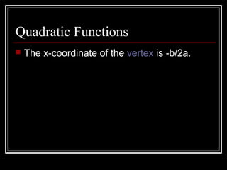 Quadratic Functions
 The x-coordinate of the vertex is -b/2a.
 
