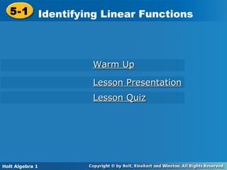 Warm Up Lesson Presentation Lesson Quiz 5-1 Identifying Linear Functions Holt Algebra 1 
