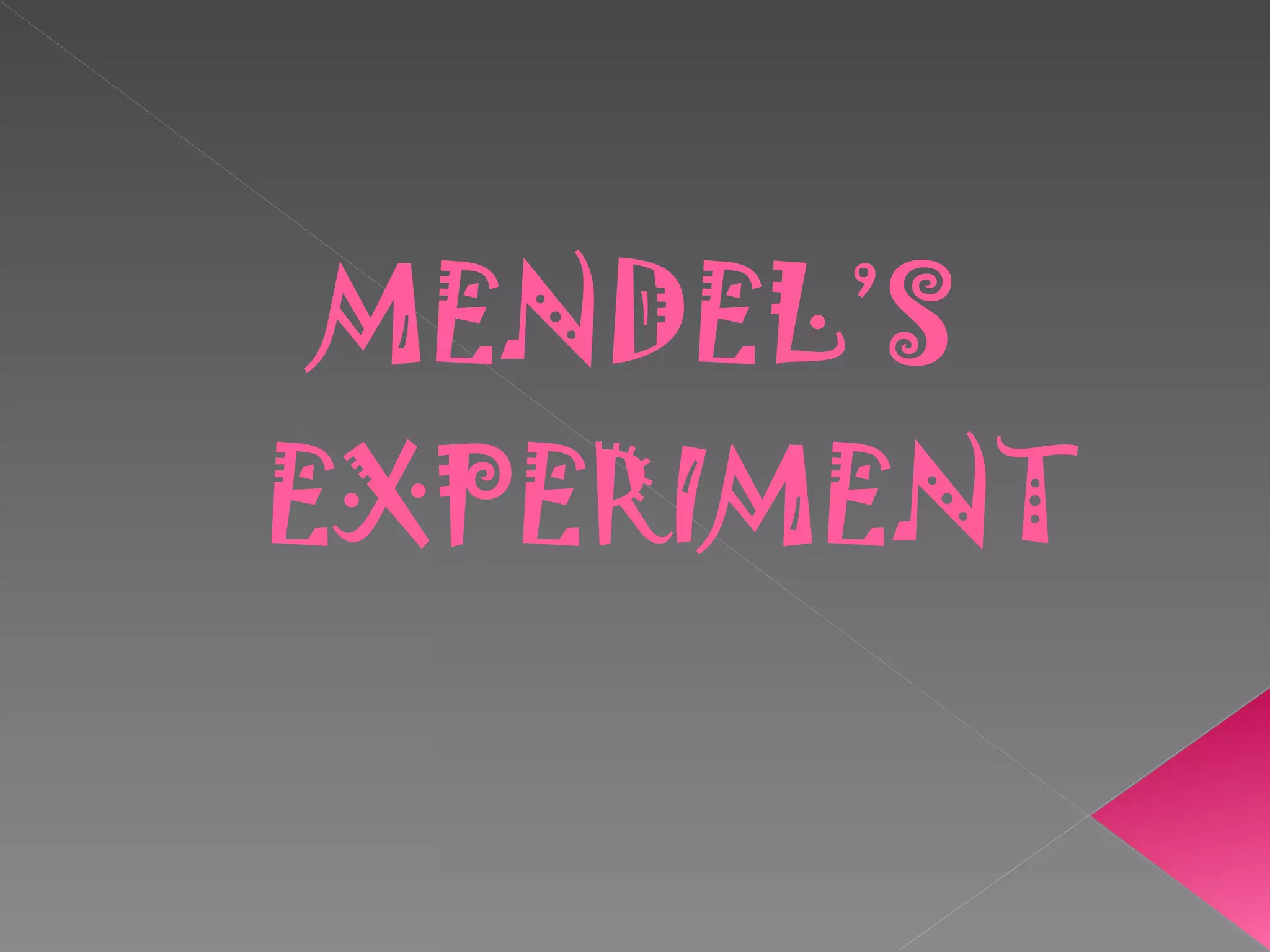 MENDEL’S   EXPERIMENT 