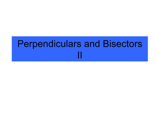 Perpendiculars and Bisectors II 