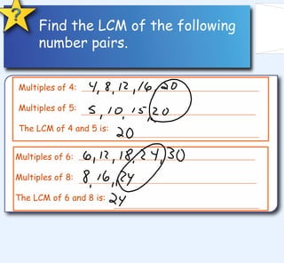 Find the LCM of the following number pairs. Multiples of 4: Multiples of 5:  The LCM of 4 and 5 is: Multiples of 6: Multiples of 8:  The LCM of 6 and 8 is: 